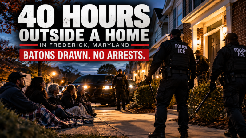 Forty Hours Outside a House in Frederick, Maryland. Then Batons, and No One Arrested.