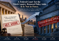 A Federal Court Set the Third-Country Removal Policy Aside. It Is Not in Force.