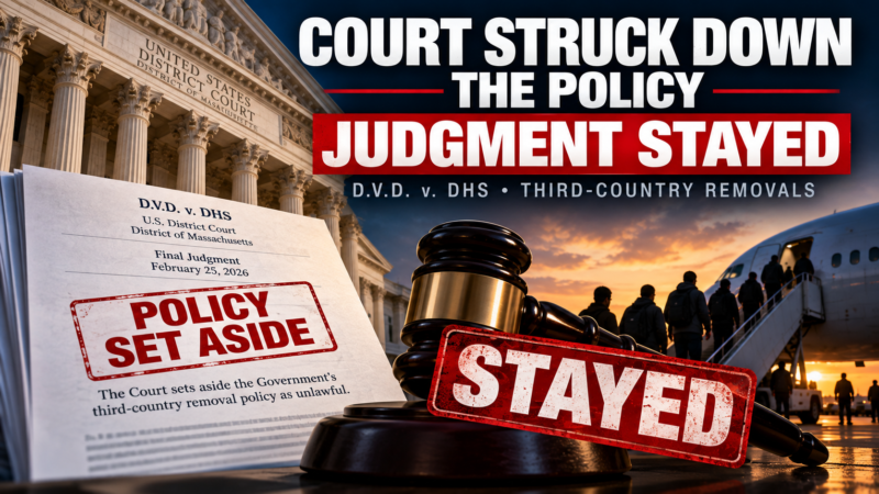 A Federal Court Set the Third-Country Removal Policy Aside. It Is Not in Force.
